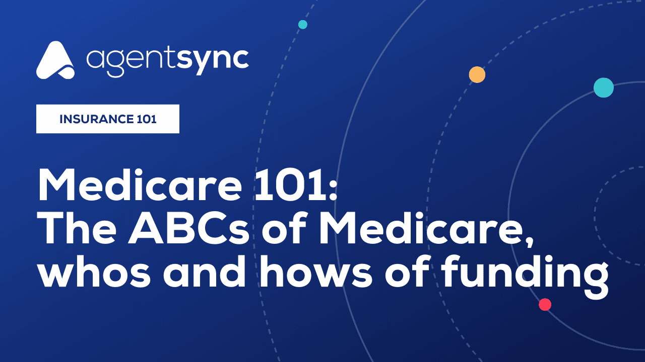 Medicare 101: The ABCs Of Medicare, Whos And Hows Of Funding | AgentSync