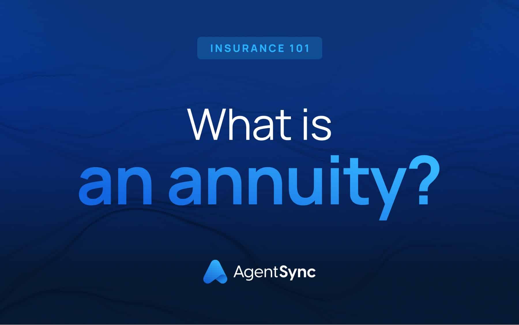 Insurance 101 What Is An Annuity? AgentSync