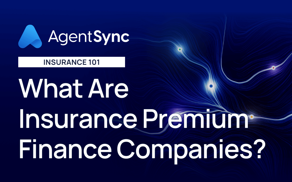 What Are Insurance Premium Finance Companies? AgentSync