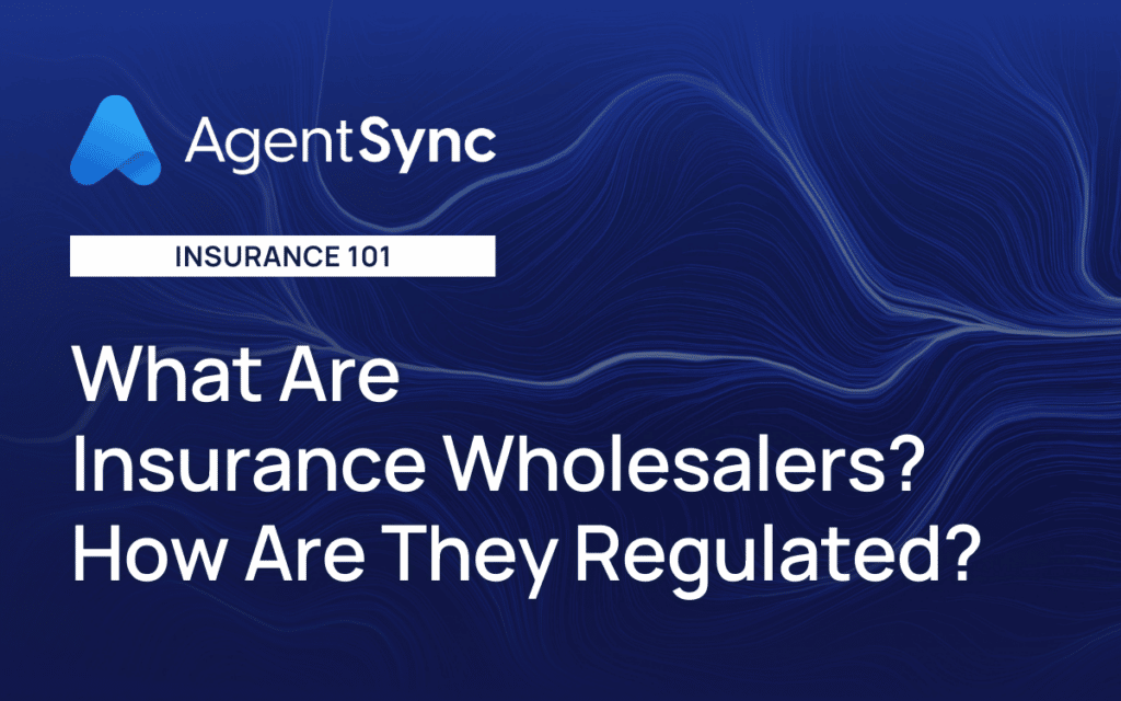 Insurance 101: What Are Insurance Wholesalers and How Are They Regulated?