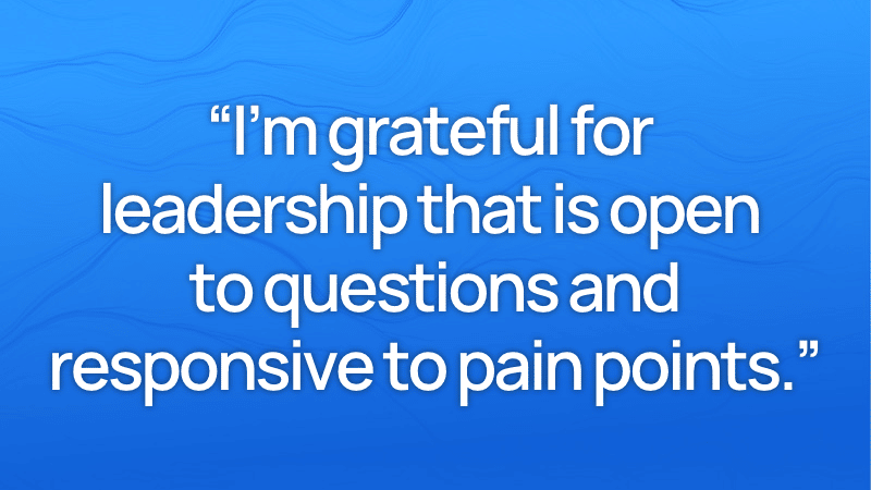 Informative image saying: I'm grateful for leadership that is open to questions and responsive to pain points.