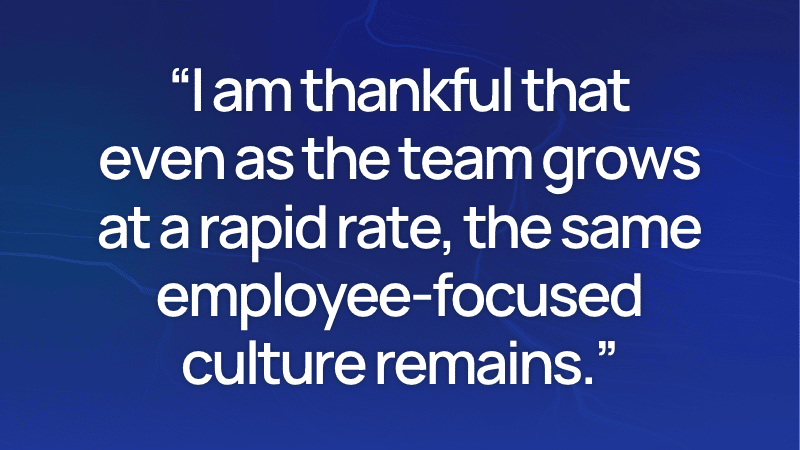 Informative image saying: I am thankful that even as the team grows at a rapid rate, the same employee-focused culture eemains.