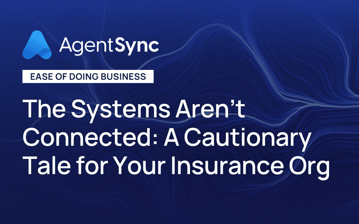 The Systems Aren’t Connected: A Cautionary Tale for Your Insurance Org
