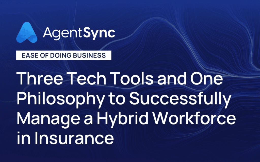 Three Tech Tools and One Philosophy to Successfully Manage a Hybrid Workforce in Insurance 
