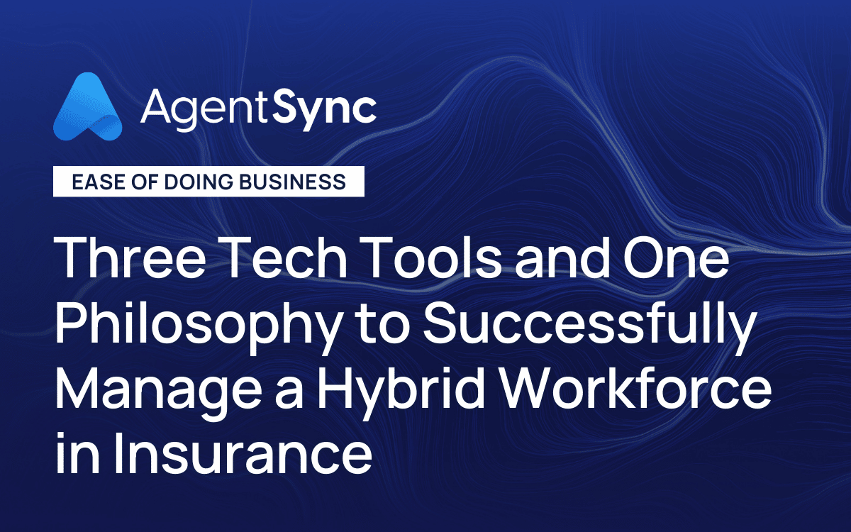 Three Tech Tools and One Philosophy to Successfully Manage a Hybrid Workforce in Insurance 