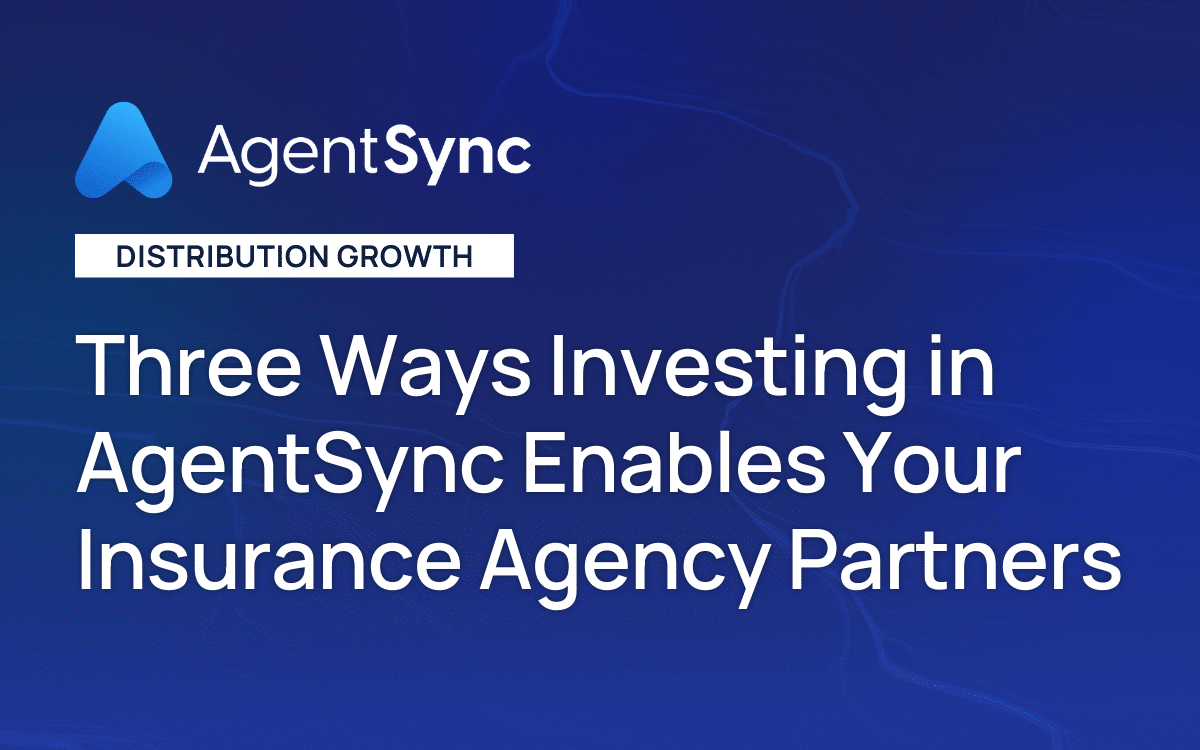 3 Ways Investing in AgentSync Enables Your Insurance Agency Partners