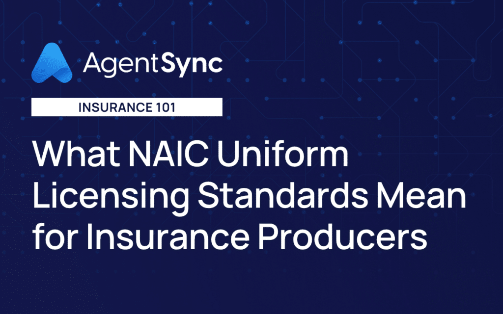 What NAIC Uniform Licensing Standards Mean for Insurance Producers