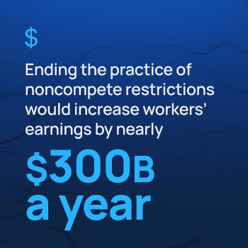 Ending the practice of noncompete restrictions would increase workers' earnings by nearly $300B a year