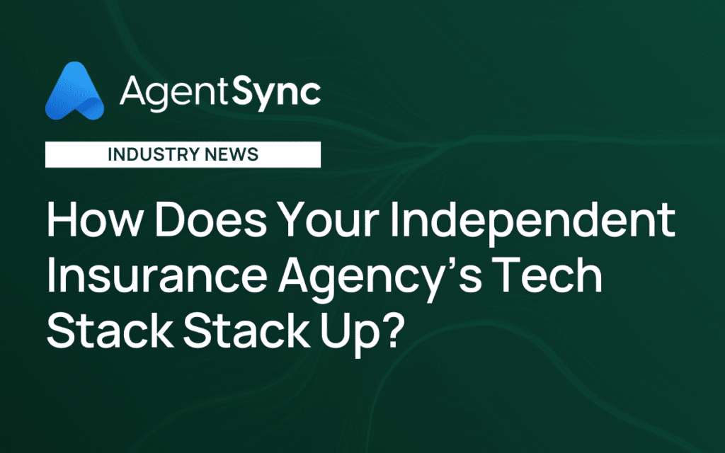How Does Your Independent Insurance Agency’s Tech Stack Stack Up? 