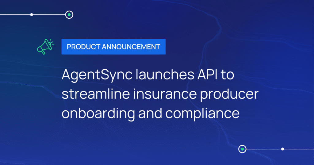 AgentSync Launches API to Streamline Insurance Producer Onboarding and Compliance