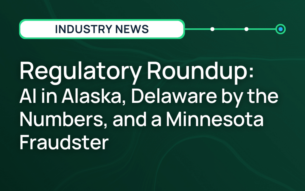 Regulatory Roundup: AI in Alaska, Delaware by the Numbers, and a Minnesota Fraudster
