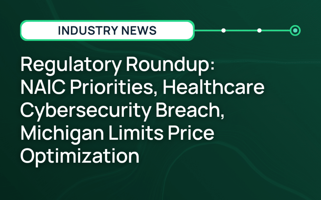 Regulatory Roundup: NAIC Priorities, Healthcare Cybersecurity Breach, Michigan Limits Price Optimization