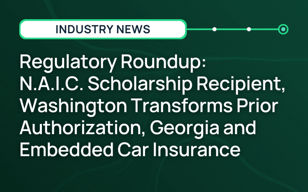 Regulatory Roundup: N.A.I.C. Scholarship Recipient, Washington Transforms Prior Authorization, Georgia and Embedded Car Insurance