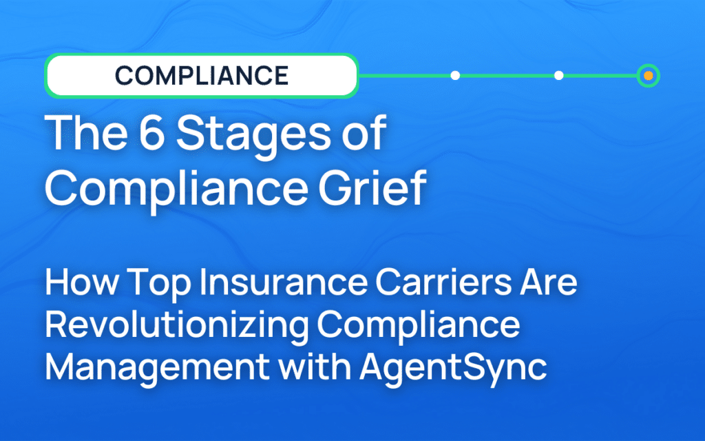 The 6 Stages of Compliance Grief: How Top Insurance Carriers Are Revolutionizing Compliance Management with AgentSync