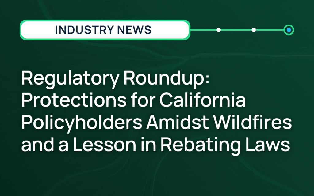 Regulatory Roundup: Protections for California Policyholders Amidst Wildfires and a Lesson in Rebating Laws 