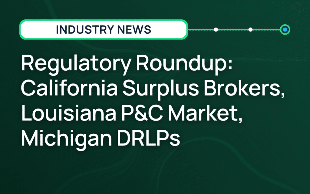 Regulatory Roundup: California Surplus Brokers, Louisiana P&C Market, Michigan DRLPs