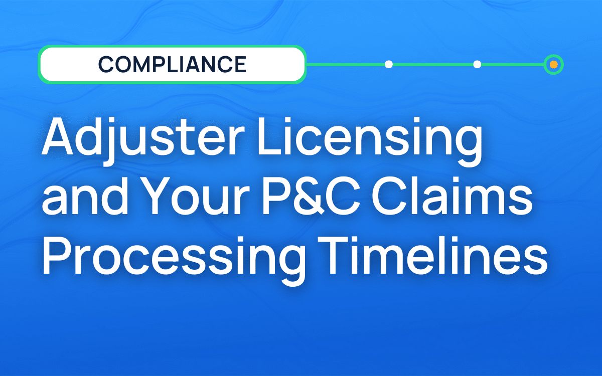 Adjuster Licensing And Your P&C Claims Processing Timelines | AgentSync