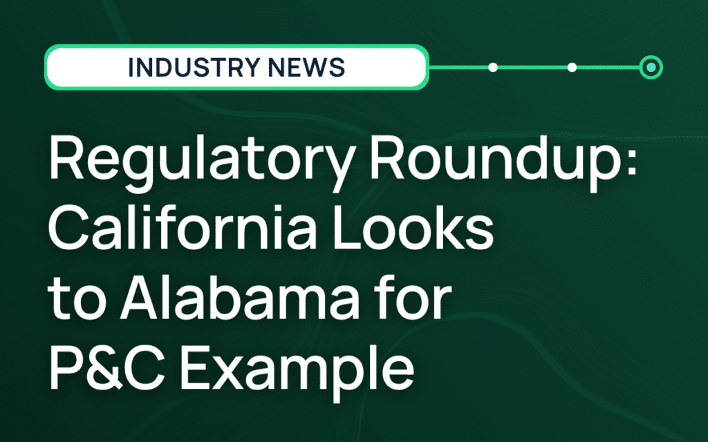 Regulatory Roundup: California Looks to Alabama for P&C Example