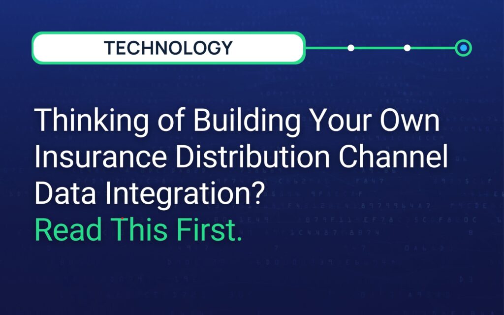 Thinking of Building Your Own Insurance Distribution Channel Data Integration? Read This First.