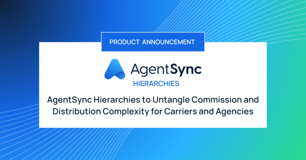 AgentSync Hierarchies to Untangle Commission and Distribution Complexity for Carriers and Agencies